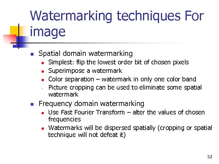 Watermarking techniques For image n Spatial domain watermarking n n n - n Simplest: