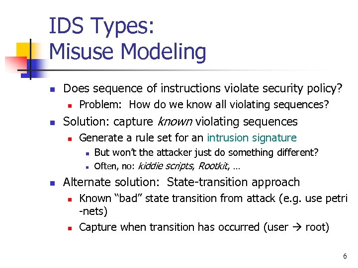 IDS Types: Misuse Modeling n Does sequence of instructions violate security policy? n n