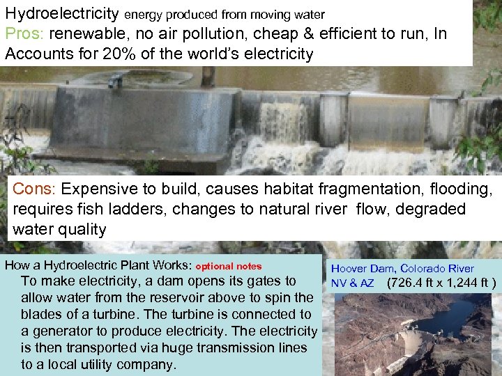 Hydroelectricity energy produced from moving water Pros: renewable, no air pollution, cheap & efficient