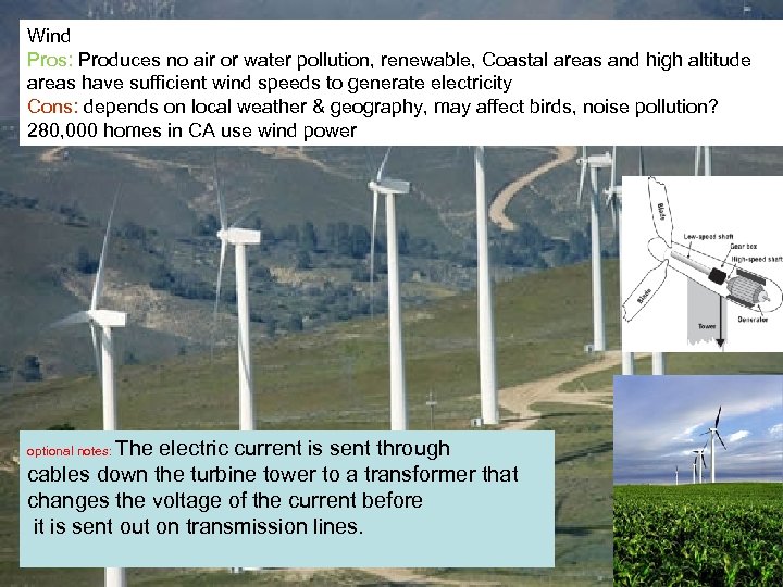 Wind Pros: Produces no air or water pollution, renewable, Coastal areas and high altitude