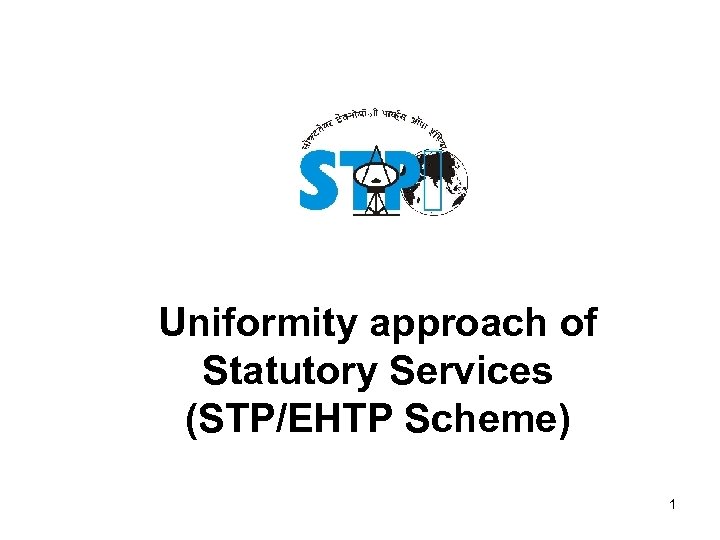 Uniformity approach of Statutory Services (STP/EHTP Scheme) 1 