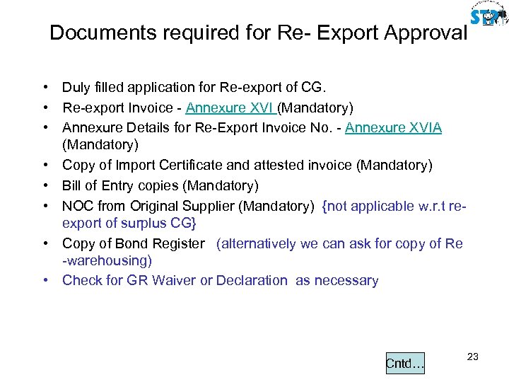 Documents required for Re- Export Approval • Duly filled application for Re-export of CG.