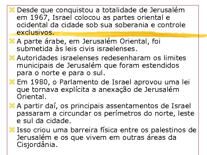 z Desde que conquistou a totalidade de Jerusalém em 1967, Israel colocou as partes