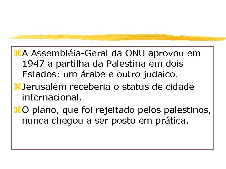 z A Assembléia-Geral da ONU aprovou em 1947 a partilha da Palestina em dois