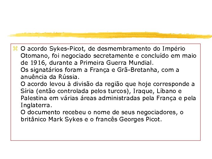 z O acordo Sykes-Picot, de desmembramento do Império Otomano, foi negociado secretamente e concluído