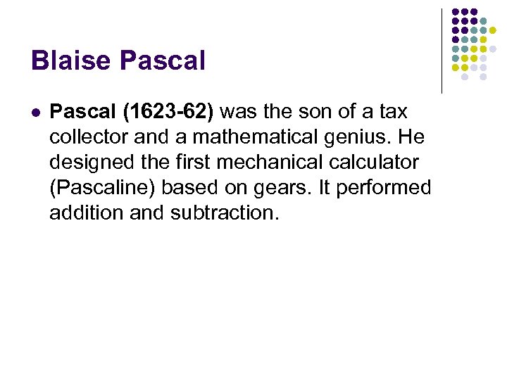 Blaise Pascal l Pascal (1623 -62) was the son of a tax collector and