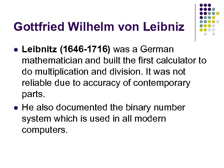 Gottfried Wilhelm von Leibniz l l Leibnitz (1646 -1716) was a German mathematician and