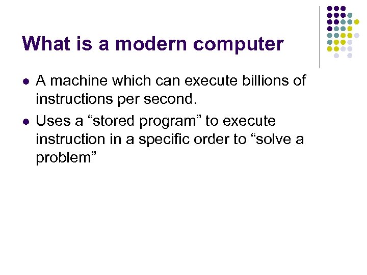 What is a modern computer l l A machine which can execute billions of