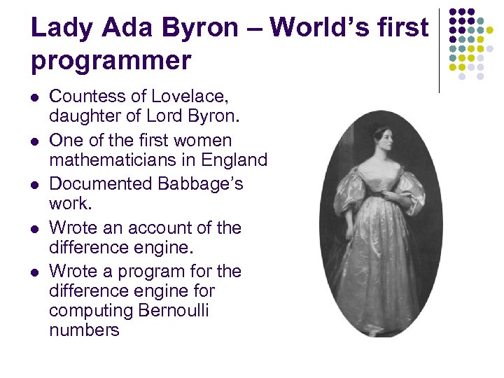 Lady Ada Byron – World’s first programmer l l l Countess of Lovelace, daughter