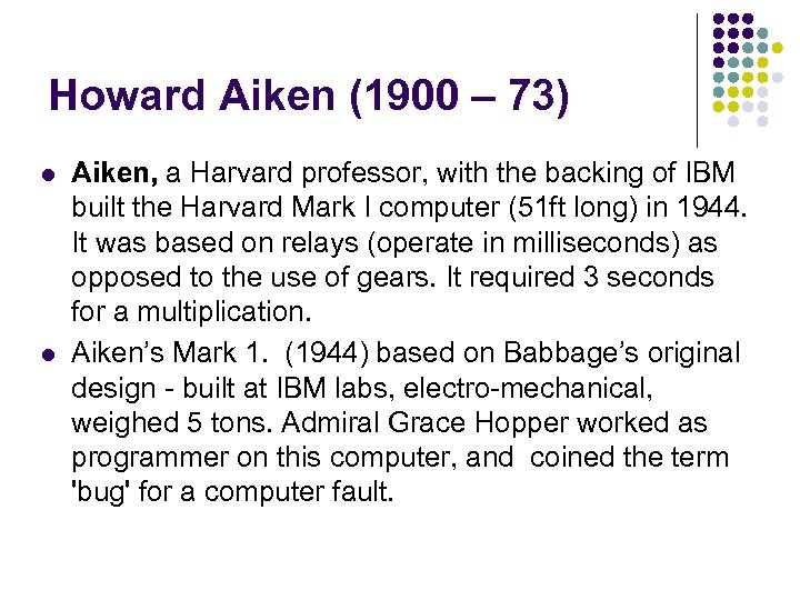 Howard Aiken (1900 – 73) l l Aiken, a Harvard professor, with the backing