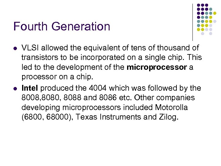 Fourth Generation l l VLSI allowed the equivalent of tens of thousand of transistors