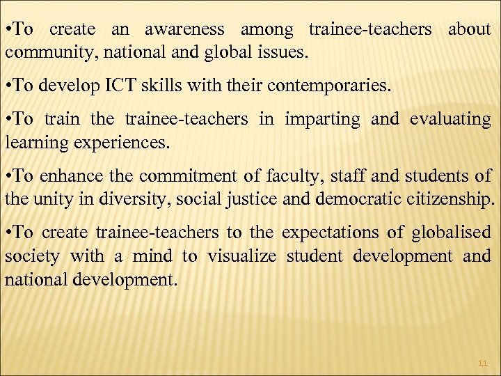  • To create an awareness among trainee-teachers about community, national and global issues.