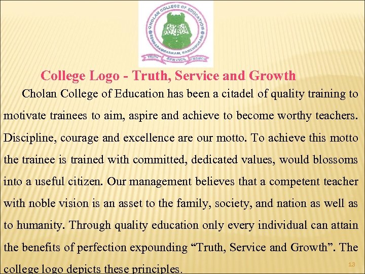 College Logo - Truth, Service and Growth Cholan College of Education has been a