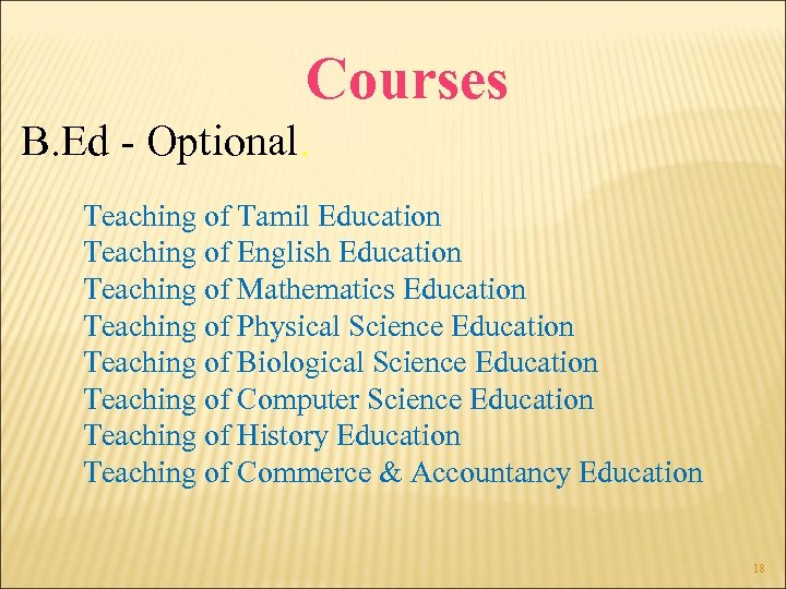 Courses B. Ed - Optional. Teaching of Tamil Education Teaching of English Education Teaching