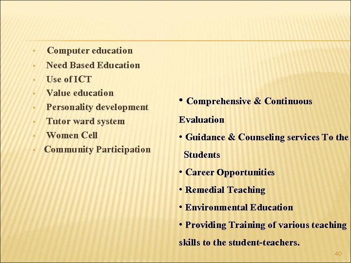  • Computer education • Need Based Education Use of ICT Value education Personality