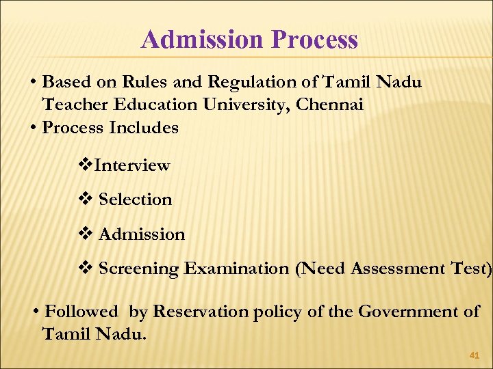 Admission Process • Based on Rules and Regulation of Tamil Nadu Teacher Education University,