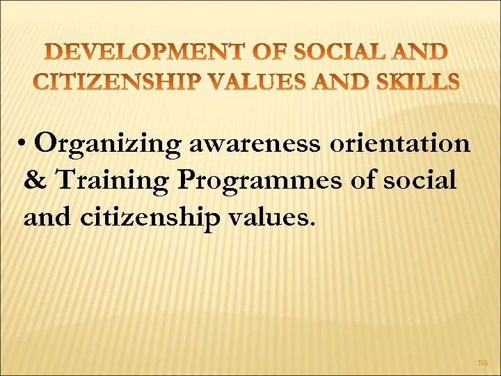  • Organizing awareness orientation & Training Programmes of social and citizenship values. 58
