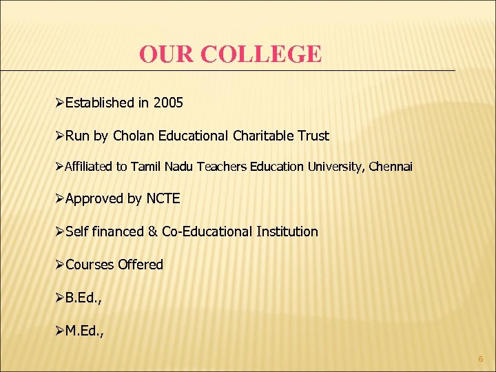 OUR COLLEGE ØEstablished in 2005 ØRun by Cholan Educational Charitable Trust ØAffiliated to Tamil