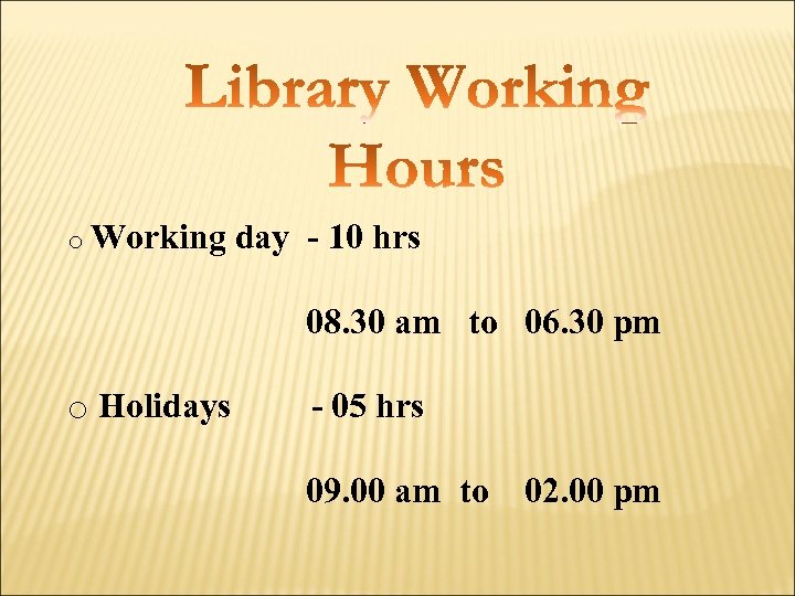 o Working day - 10 hrs 08. 30 am to 06. 30 pm o
