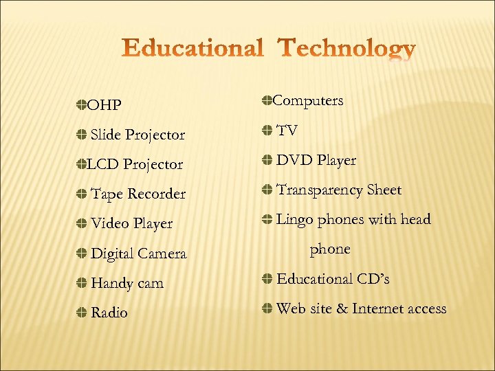  OHP Computers Slide Projector TV LCD Projector DVD Player Tape Recorder Transparency Sheet