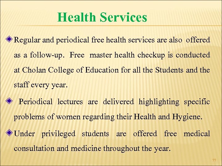 Health Services Regular and periodical free health services are also offered as a follow-up.