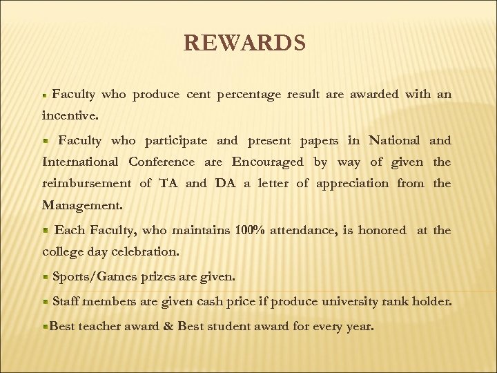 REWARDS Faculty who produce cent percentage result are awarded with an incentive. Faculty who