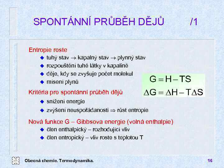 SPONTÁNNÍ PRŮBĚH DĚJŮ /1 Entropie roste tuhý stav kapalný stav plynný stav u rozpouštění