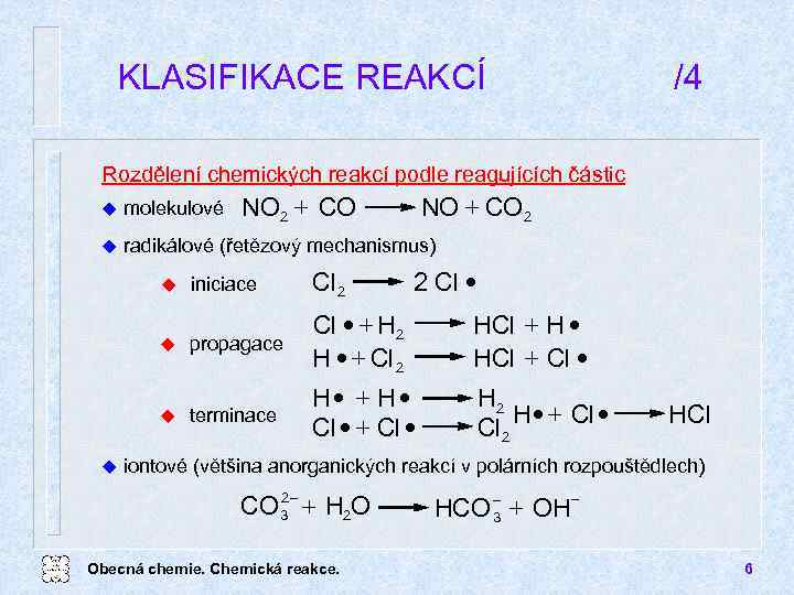 KLASIFIKACE REAKCÍ /4 Rozdělení chemických reakcí podle reagujících částic NO 2 + CO NO