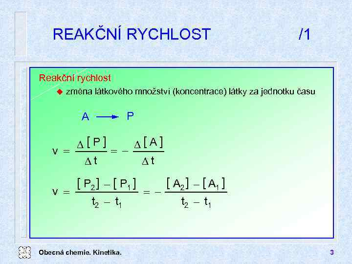 REAKČNÍ RYCHLOST /1 Reakční rychlost u změna látkového množství (koncentrace) látky za jednotku času