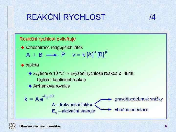 REAKČNÍ RYCHLOST /4 Reakční rychlost ovlivňuje u koncentrace reagujících látek A + B u