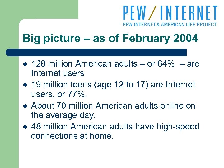 Big picture – as of February 2004 l l 128 million American adults –