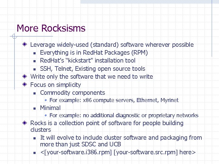 More Rocksisms Leverage widely-used (standard) software wherever possible n Everything is in Red. Hat