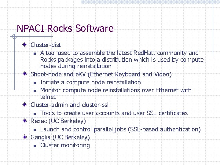 NPACI Rocks Software Cluster-dist n A tool used to assemble the latest Red. Hat,