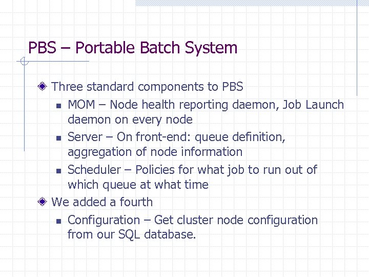 PBS – Portable Batch System Three standard components to PBS n MOM – Node