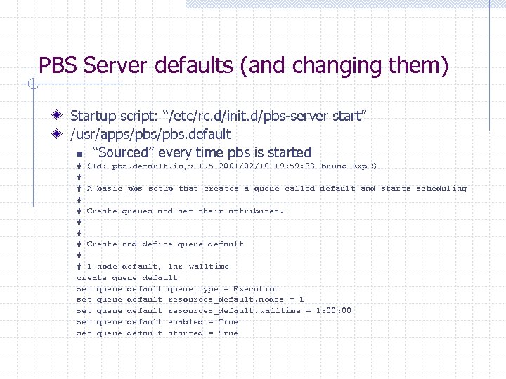 PBS Server defaults (and changing them) Startup script: “/etc/rc. d/init. d/pbs-server start” /usr/apps/pbs. default