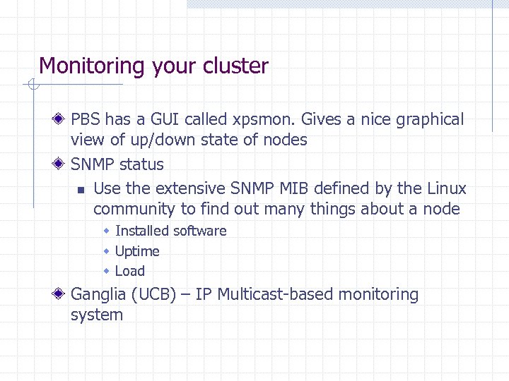 Monitoring your cluster PBS has a GUI called xpsmon. Gives a nice graphical view