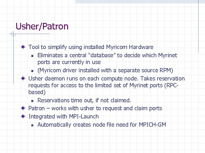 Usher/Patron Tool to simplify using installed Myricom Hardware n Eliminates a central “database” to