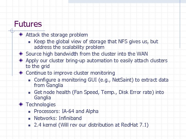 Futures Attack the storage problem n Keep the global view of storage that NFS