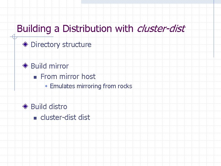 Building a Distribution with cluster-dist Directory structure Build mirror n From mirror host w
