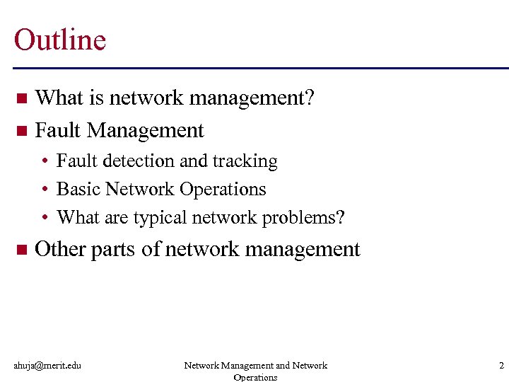 Outline What is network management? n Fault Management n • Fault detection and tracking