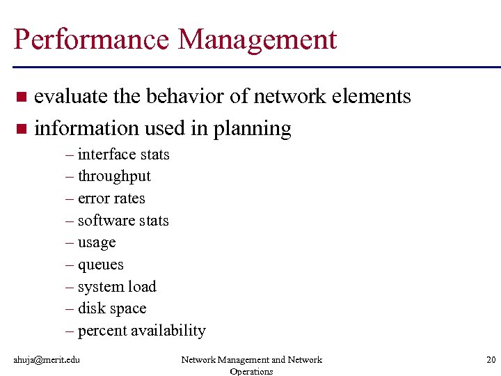 Performance Management evaluate the behavior of network elements n information used in planning n