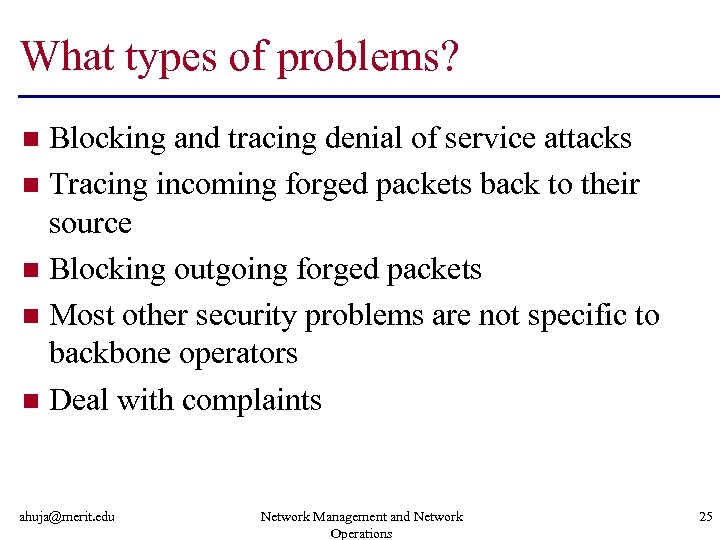 What types of problems? Blocking and tracing denial of service attacks n Tracing incoming