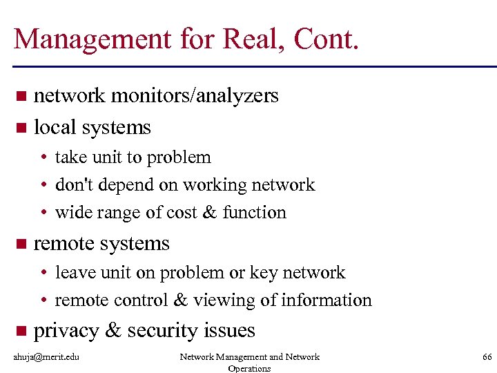 Management for Real, Cont. network monitors/analyzers n local systems n • take unit to