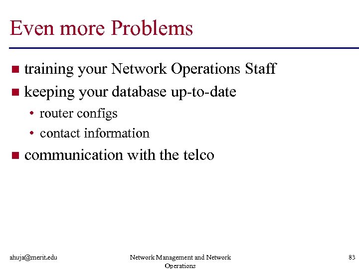 Even more Problems training your Network Operations Staff n keeping your database up-to-date n