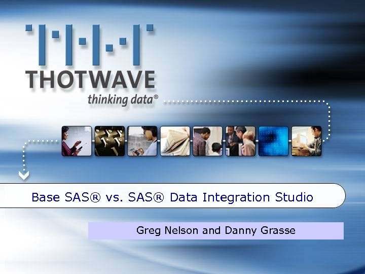 Base SAS® vs. SAS® Data Integration Studio Greg Nelson and Danny Grasse 