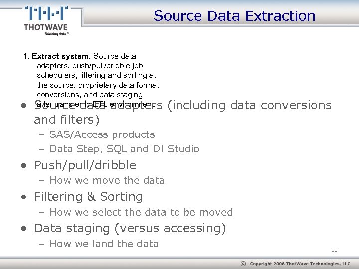 Source Data Extraction 1. Extract system. Source data adapters, push/pull/dribble job schedulers, filtering and