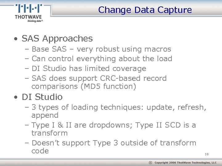 Change Data Capture • SAS Approaches – Base SAS – very robust using macros