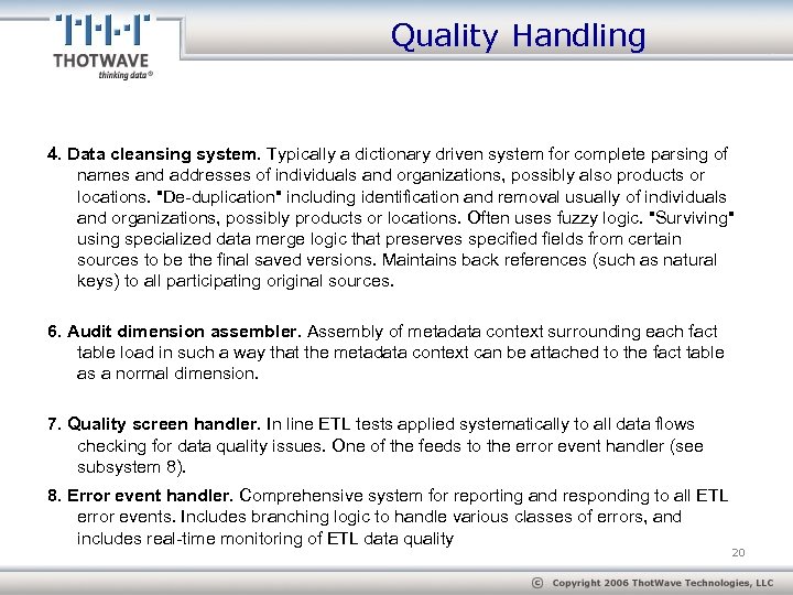 Quality Handling 4. Data cleansing system. Typically a dictionary driven system for complete parsing