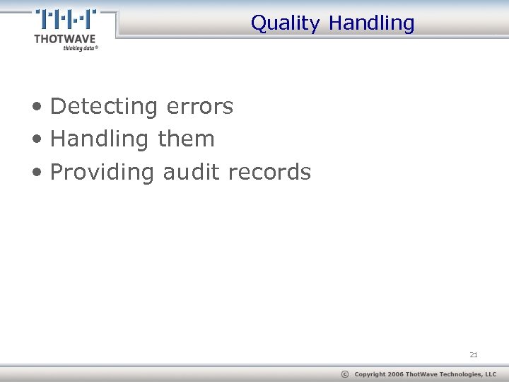 Quality Handling • Detecting errors • Handling them • Providing audit records 21 