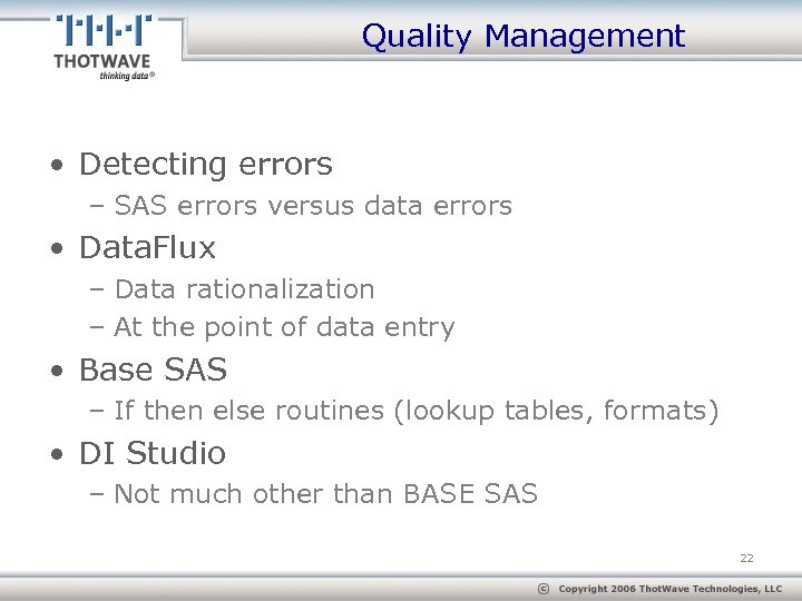 Quality Management • Detecting errors – SAS errors versus data errors • Data. Flux